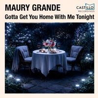 Maury Grande - Gotta Get You Home with Me Tonight