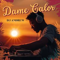 DJ ANDREW - Dame calor