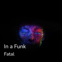 Fatal - Im In a Funk