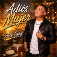 Jose Lopez - Adiós Mujer