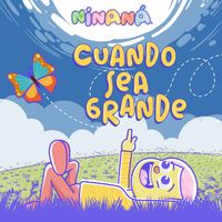 Ninaná - Cuando Sea Grande