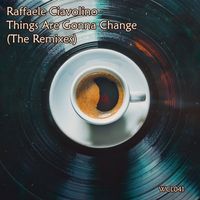 Raffaele Ciavolino - Things Are Gonna Change (The Remixes)