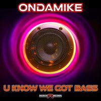 Ondamike - U Know We Got Bass