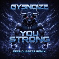 GYSNOIZE - You Strong (Deep Dubstep Remix)