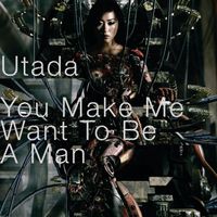 Utada - You Make Me Want To Be A Man