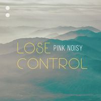 Pink Noisy - Lose Control
