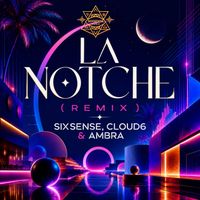 Sixsense, Cloud6, Ambra - La Notche (Remix)