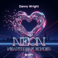 Danny Wright - Neon Heartbreak Echoes