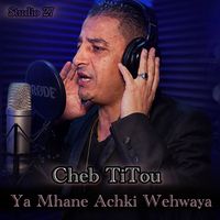 Cheb Titou - Ya Mhane Achki Wehwaya (Studio 27)