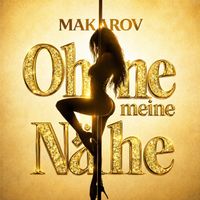 MAKAROV - Ohne meine Nähe