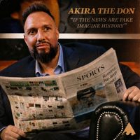 Akira The Don - if the news are fake imagine history