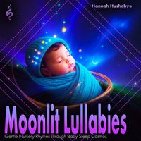 Hannah Hushabye - Moonlit Lullabies: Gentle Nursery Rhymes Through Baby Sleep Cosmos