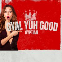 Gyptian - Gyal Yuh Good