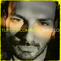 ANGELO - Tutto Ricomincia