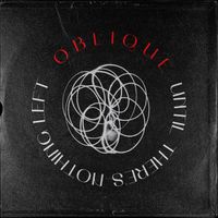 Oblique - Until There's Nothing Left