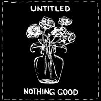 untitled - Nothing Good