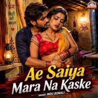 Indu Sonali - Ae Saiya Mara Na Kaske
