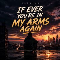 REPLIKA - If Ever Youre In My Arms Again