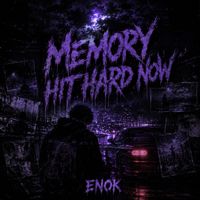ENOK - Memory Hit Hard Now