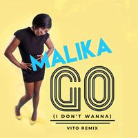 Malika - Go (I Don't Wanna) (VITO (UK) Remix)
