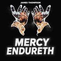 James Thompson - Mercy Endureth