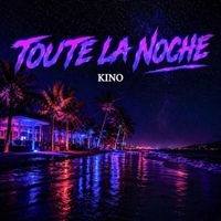 Kino - Toute la Noche