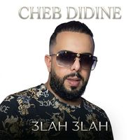 Cheb Didine - 3LAH 3LAH