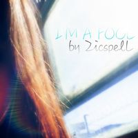 ZICSPELL - I’M A FOOL