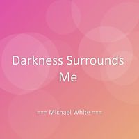 Michael White - Darkness Surrounds Me
