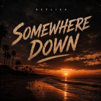 REPLIKA - Somewhere Down