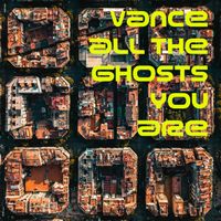 VANCE - All the Ghosts You Are