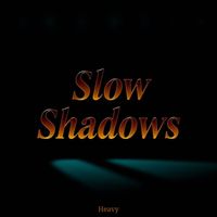 Heavy - Slow Shadows