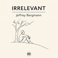 Jeffrey Bergmann - Irrelevant