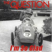 The Question - I'm So Glad