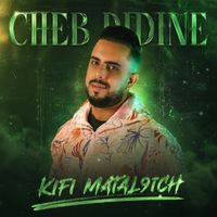 Cheb Didine - KIFI MATAL9ICH