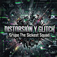 The Sickest Squad - DISTORSIÓN Y GLITCH