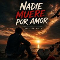 JORGE JARAMILLO - NADIE MUERE POR AMOR