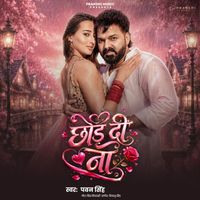 Pawan Singh - Chhod Di Na