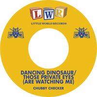 Chubby Checker - Dancing Dinosaur / Those Private Eyes (Are Watching Me)