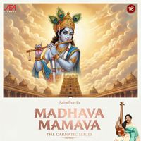 Saindhavi - Saindhavi's Madhava Mamava Deva - The Carnatic Series