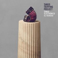 Tango Tripping Project - Tango Electrónico (El Regreso)