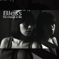 Bless - The Change in Me