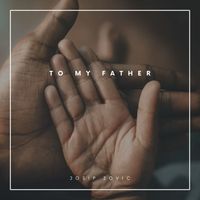 Josip Jovic - To My Father