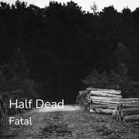 Fatal - Half Dead