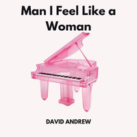 David Andrew - Man! I Feel Like a Woman!