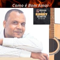 Ronny Santos - Como é Bom Amar