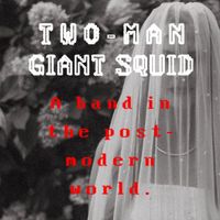 Two-Man Giant Squid - A Band In The Post-Modern World
