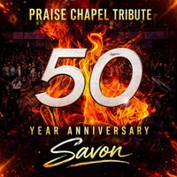Savon - Praise Chapel Tribute (50 Year Anniversary)
