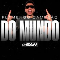 DJ San - FLAMENGO CAMPEÃO DO MUNDO