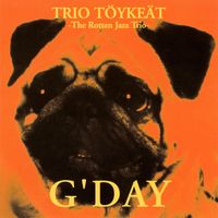 Trio Töykeät - G'Day